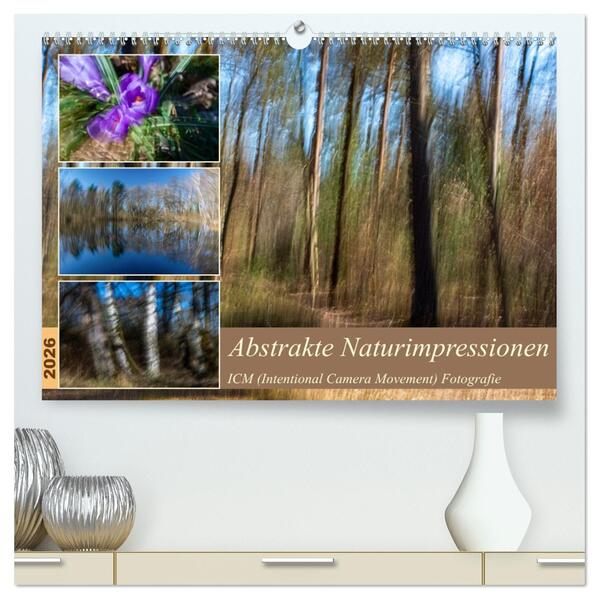 Abstrakte Naturerlebnisse - ICM (Intentional Camera Movement) Fotografie (hochwertiger Premium Wandkalender 2026 DIN A2 quer) Kunstdruck in Hochglanz