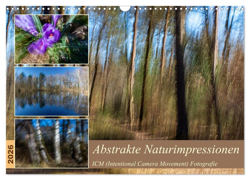 Abstrakte Naturerlebnisse - ICM (Intentional Camera Movement) Fotografie (Wandkalender 2026 DIN A3 quer) CALVENDO Monatskalender