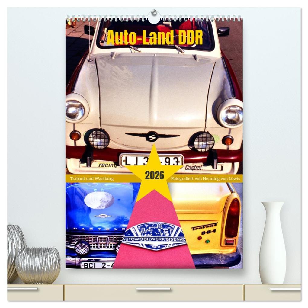 Auto-Land DDR - Trabant und Wartburg (hochwertiger Premium Wandkalender 2026 DIN A2 hoch) Kunstdruck in Hochglanz
