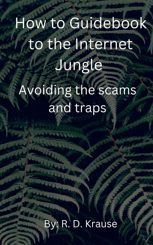 How to Guidebook to the Internet Jungle Avoiding the scams and Traps