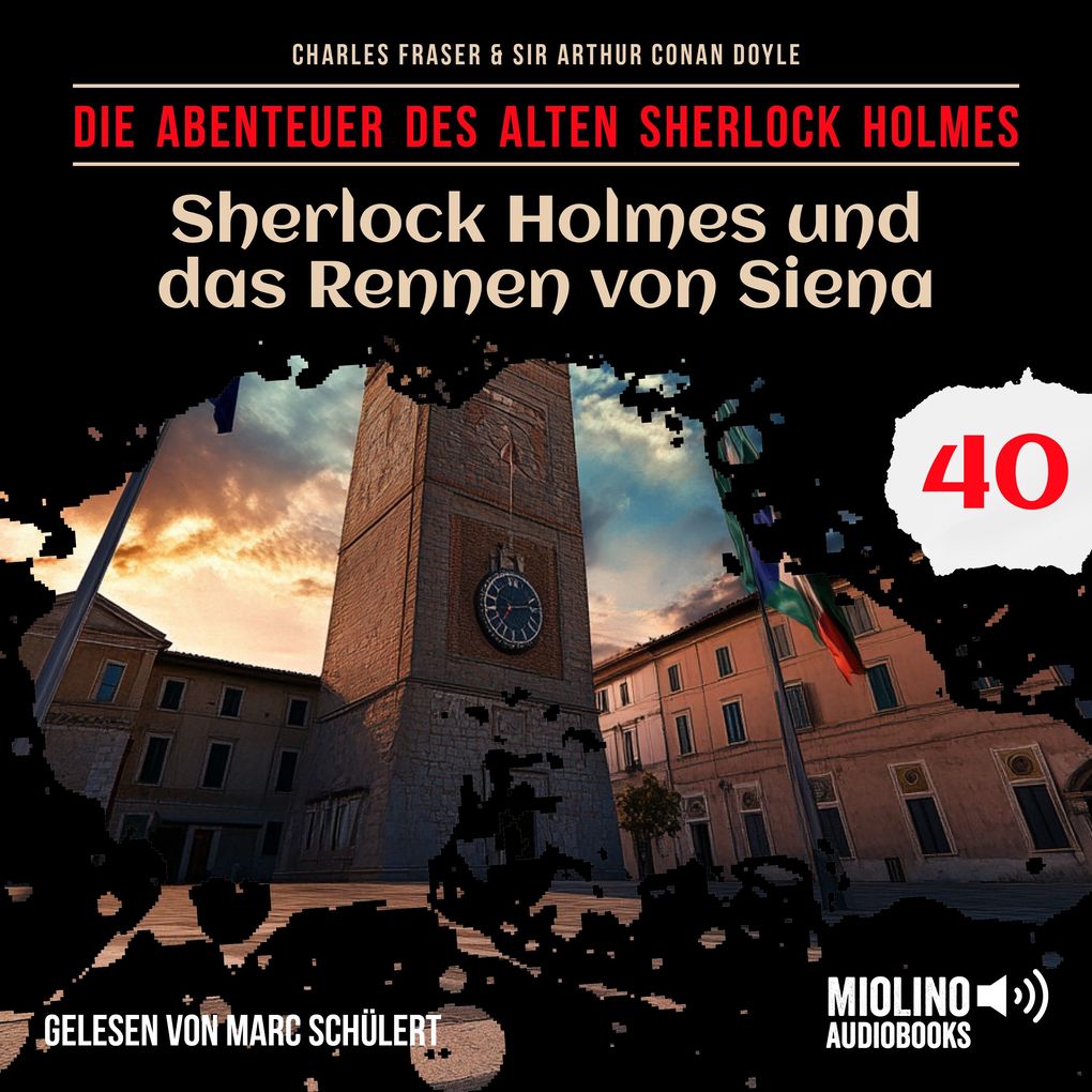 Sherlock Holmes und das Rennen von Siena (Die Abenteuer des alten Sherlock Holmes Folge 40)