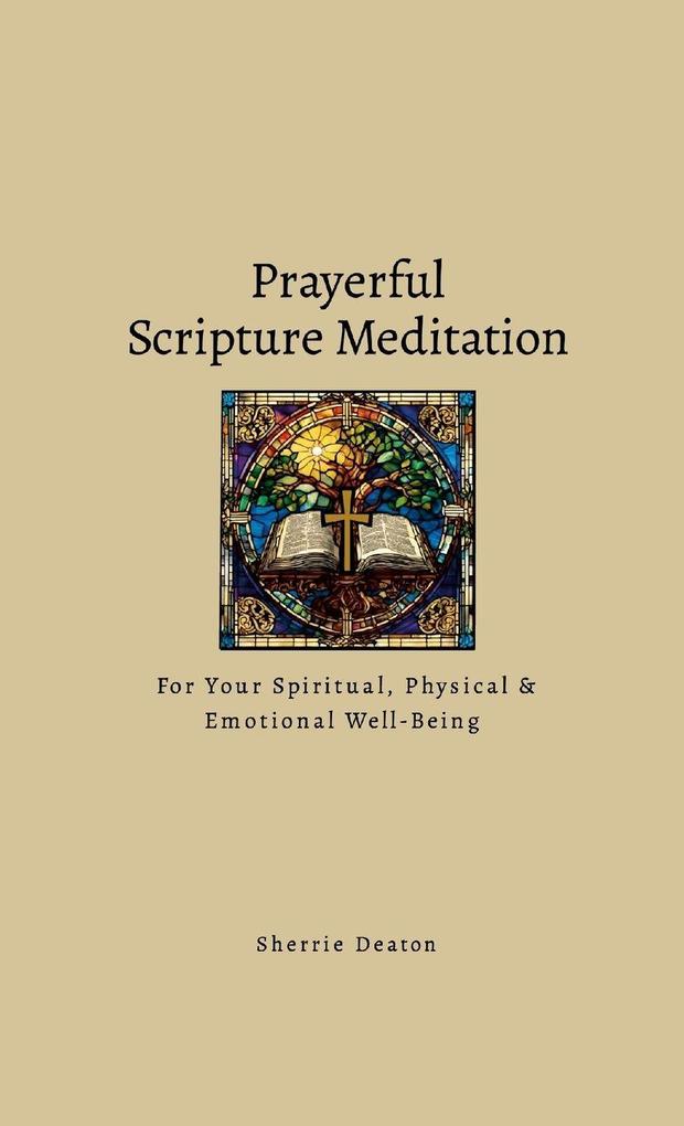Prayerful Scripture Meditation for Your Spiritual Physical & Emotional Well-Being