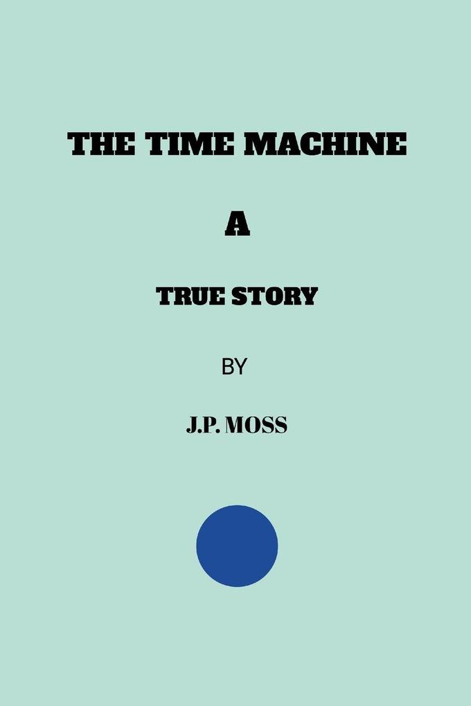 THE TIME MACHINE A TRUE STORY