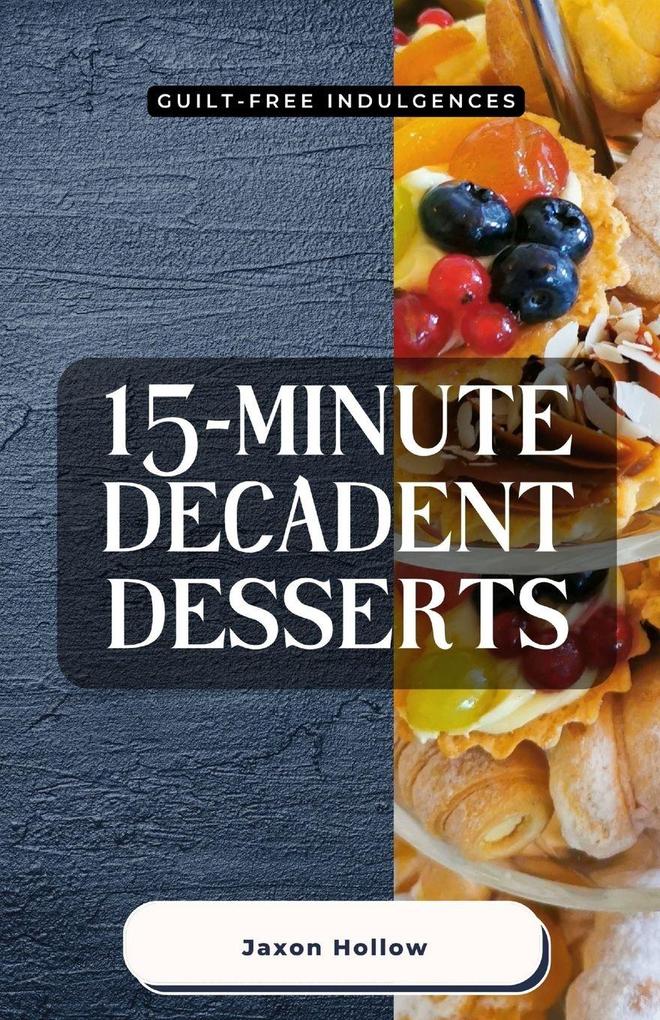 15-Minute Decadent Desserts