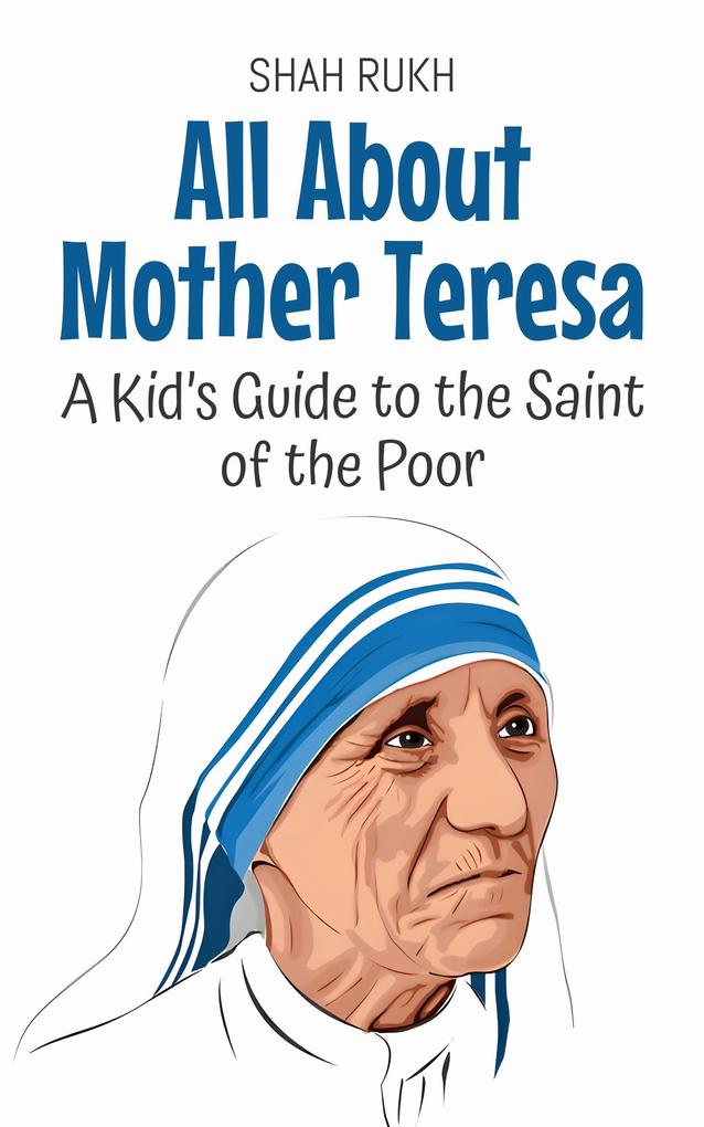 All About Mother Teresa: A Kid's Guide to the Saint of the Poor (Knowledge Books For Kids #17)