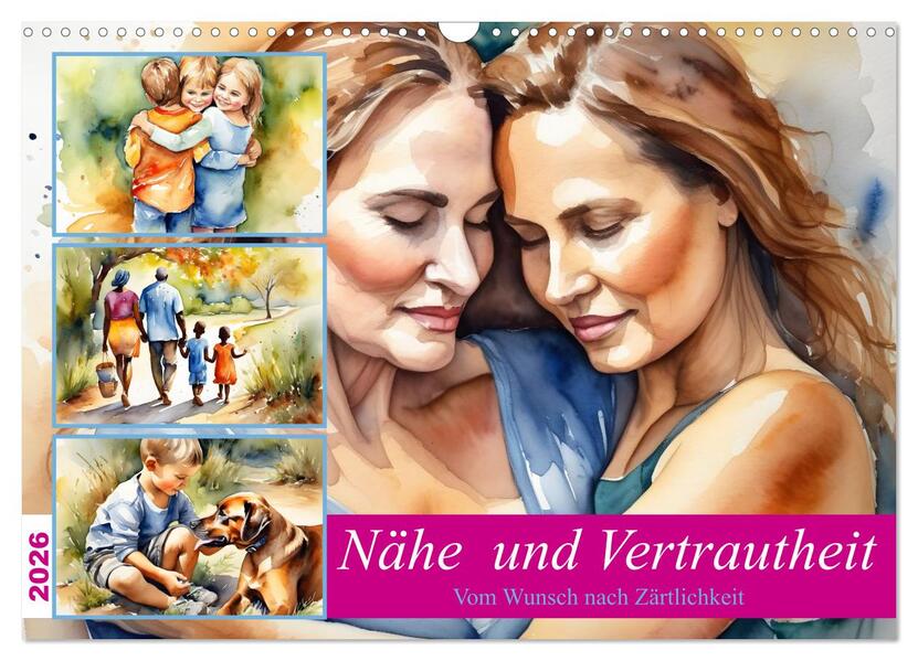 Nähe und Vertrautheit . Vom Wunsch nach Zärtlichkeit (Wandkalender 2026 DIN A3 quer) CALVENDO Monatskalender