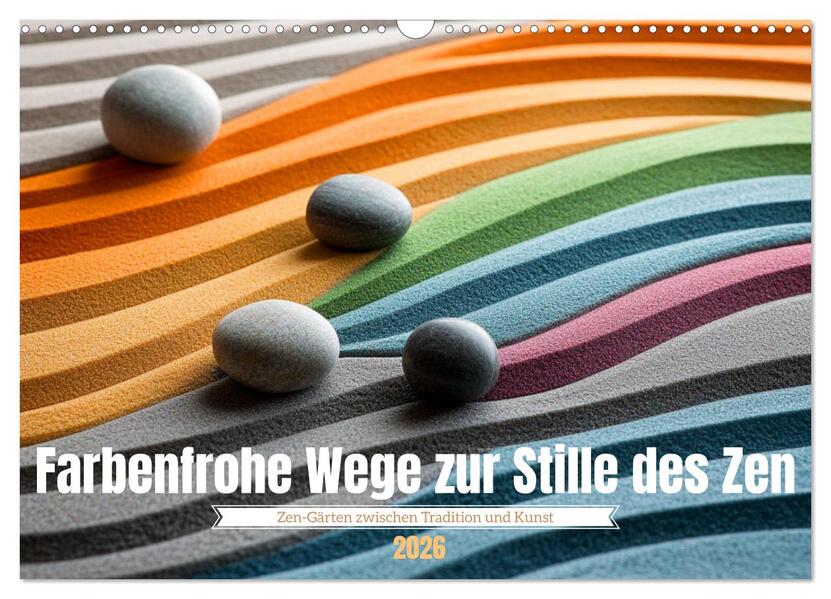 Farbenfrohe Wege zur Stille des Zen (Wandkalender 2026 DIN A3 quer) CALVENDO Monatskalender