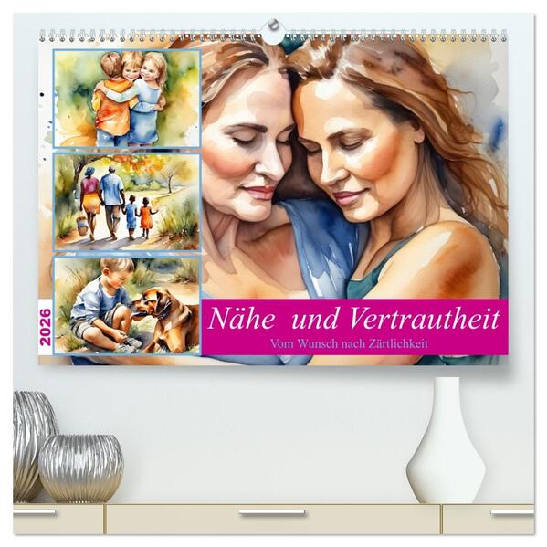Nähe und Vertrautheit . Vom Wunsch nach Zärtlichkeit (hochwertiger Premium Wandkalender 2026 DIN A2 quer) Kunstdruck in Hochglanz