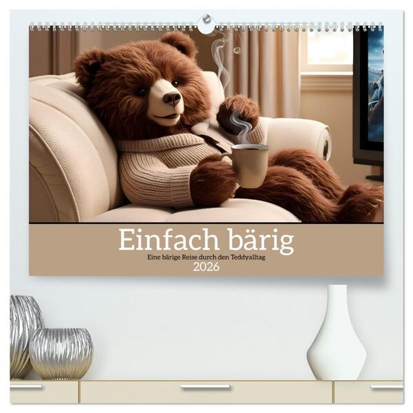 Einfach bärig - Eine bärige Reise durch den Teddyalltag (hochwertiger Premium Wandkalender 2026 DIN A2 quer) Kunstdruck in Hochglanz