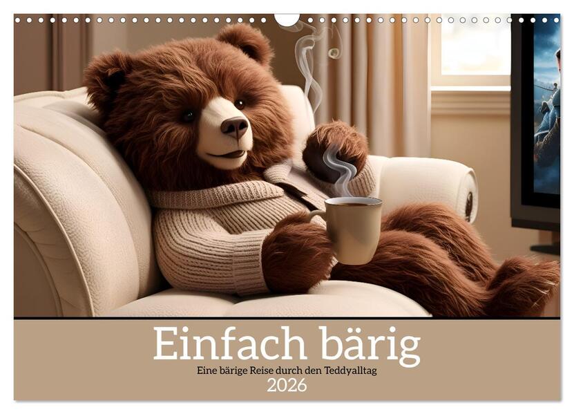 Einfach bärig - Eine bärige Reise durch den Teddyalltag (Wandkalender 2026 DIN A3 quer) CALVENDO Monatskalender