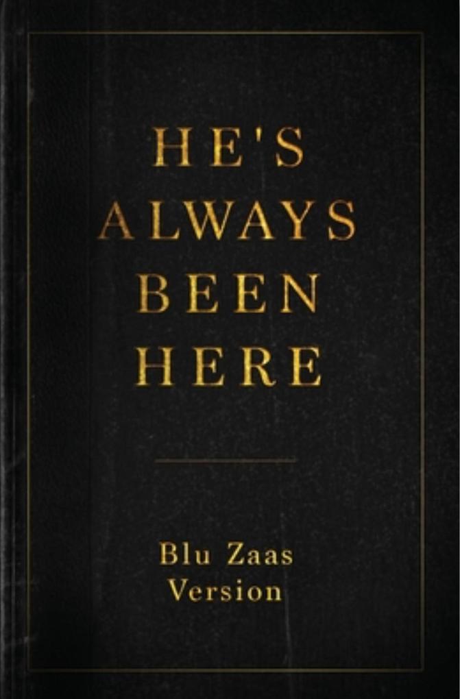 He's Always Been Here