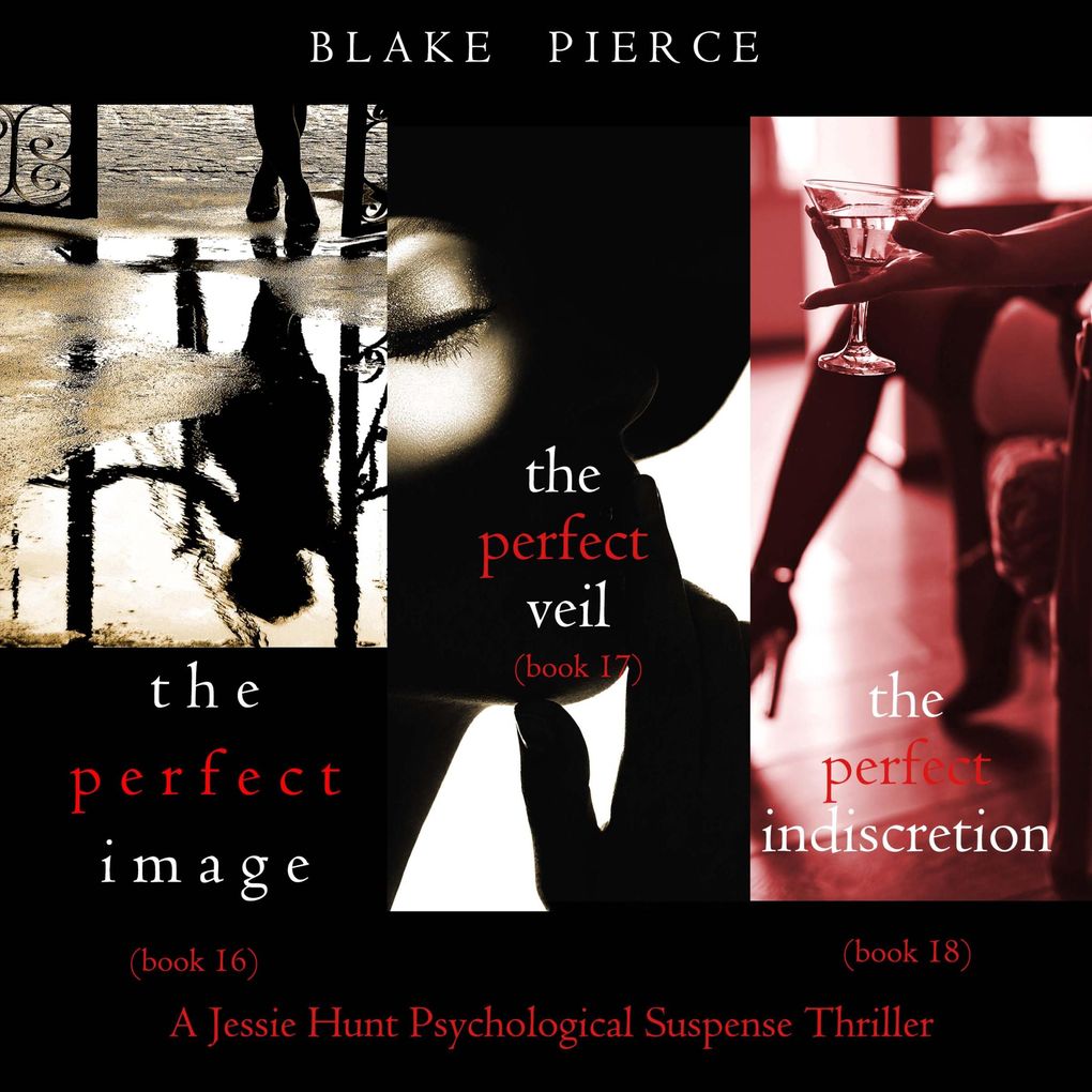 Jessie Hunt Psychological Suspense Bundle: The Perfect Image (#16) The Perfect Veil (#17) and The Perfect Indiscretion (#18)
