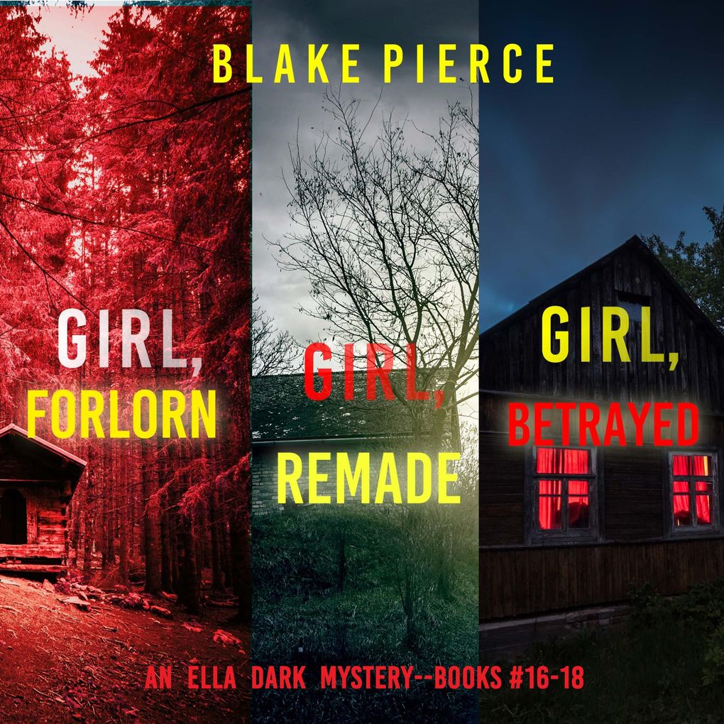 An Ella Dark FBI Suspense Thriller Bundle: Girl Forlorn (#16) Girl Remade (#17) and Girl Betrayed (#18)