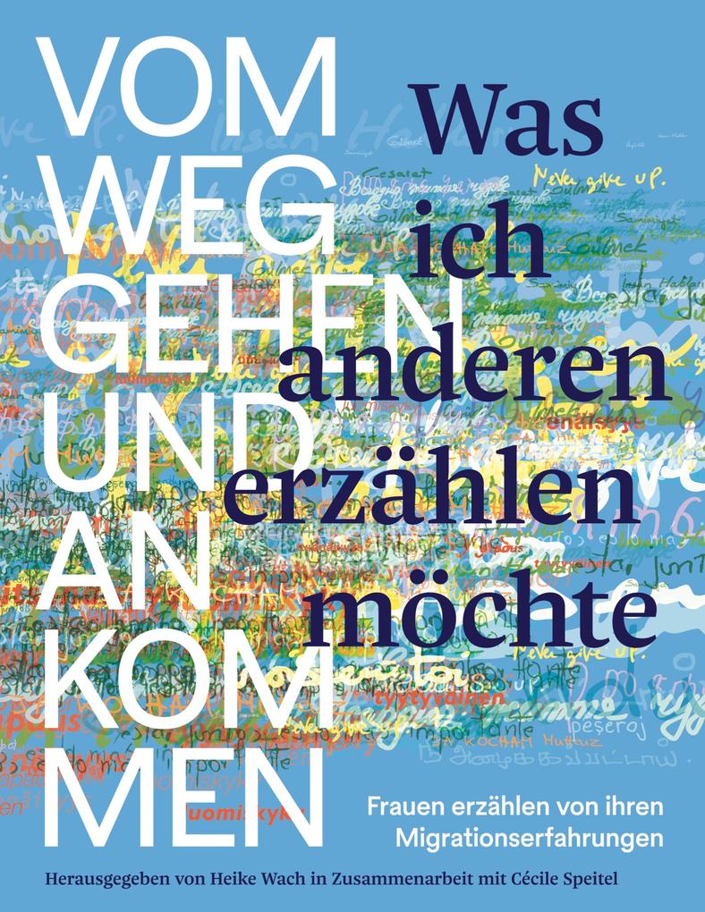 Was ich anderen erzählen möchte vom Weggehen und Ankommen