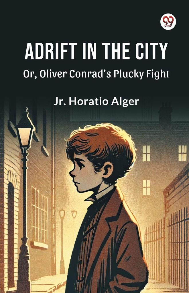 Adrift in the City Or Oliver Conrad's Plucky Fight