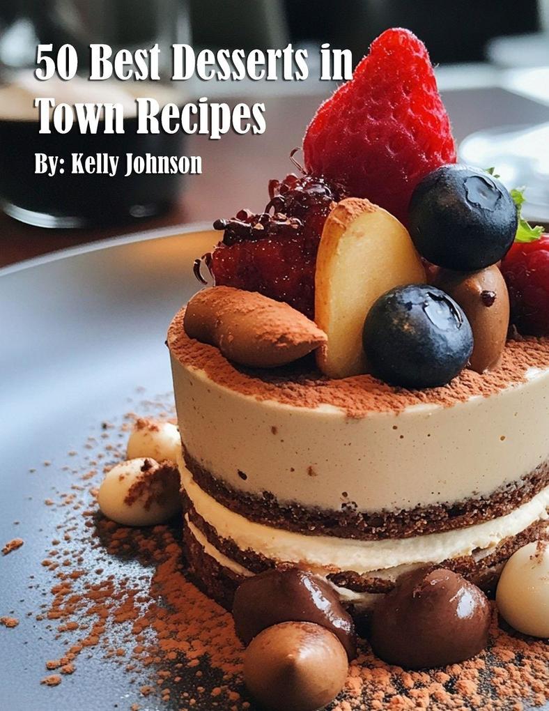 50 Best Desserts in Town Recipes