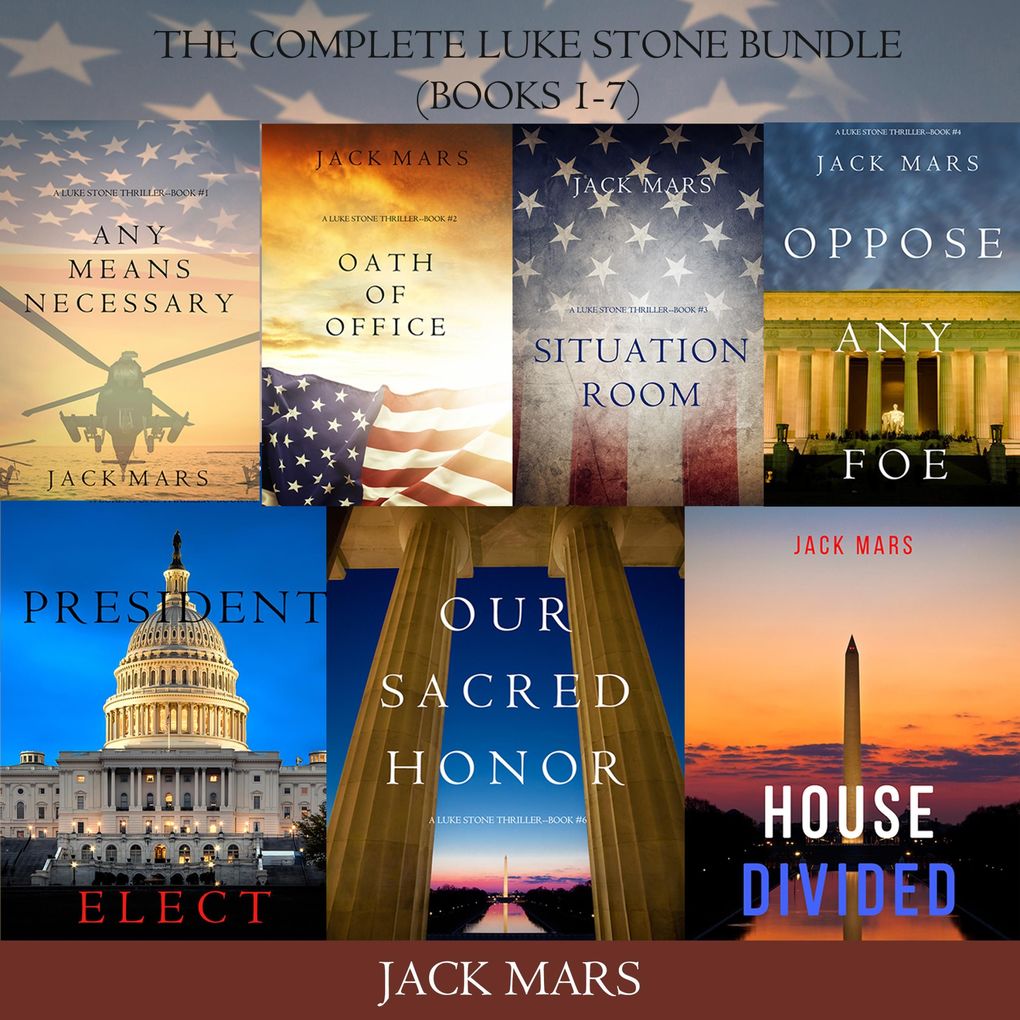 A Luke Stone Thriller Bundle: Any Means Necessary (#1) Oath of Office (#2) Situation Room (#3) Oppose Any Foe (#4) President Elect (#5) Our Sacred Honor (#6) and House Divided (#7)