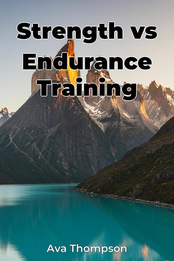 Strength vs Endurance Training - Ava Thompson