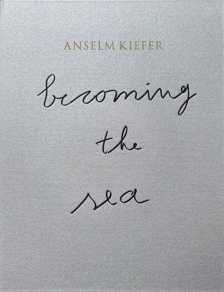 ANSELM KIEFER- Becoming the Sea