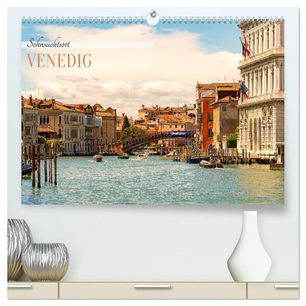 Sehnsuchtsort Venedig 2026 (hochwertiger Premium Wandkalender 2026 DIN A2 quer) Kunstdruck in Hochglanz