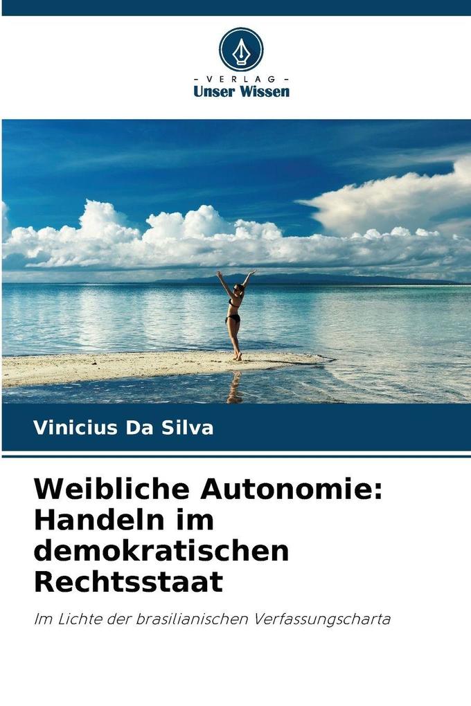 Weibliche Autonomie: Handeln im demokratischen Rechtsstaat