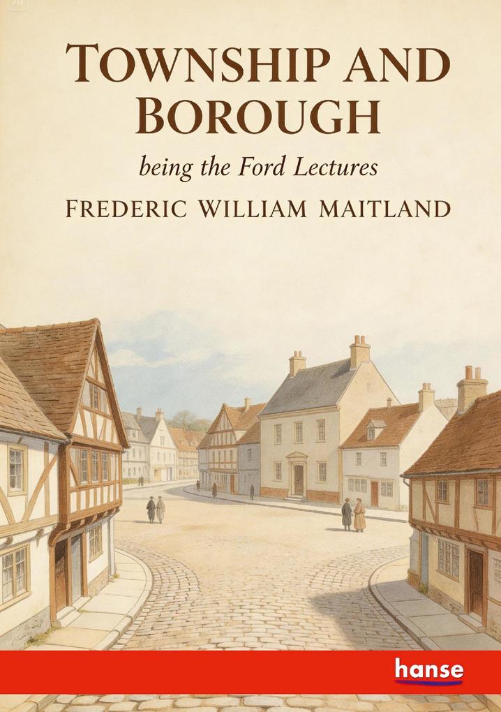 Township and Borough being the Ford Lectures