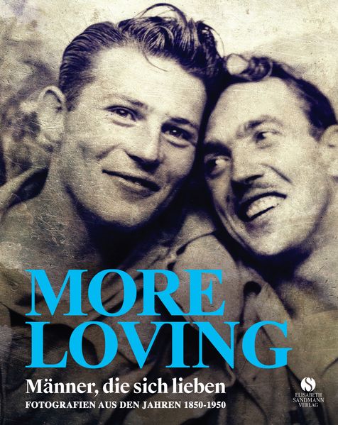 MORE LOVING - Männer die sich lieben - Fotografien aus den Jahren 1850-1950 (LOVING Vintage-Fotografien 2)