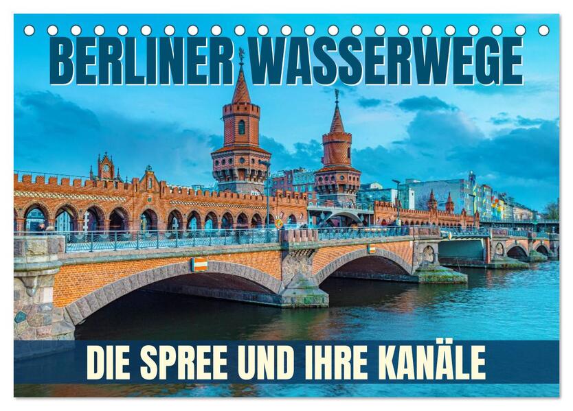 Berliner Wasserwege - Die Spree und ihre Kanäle (Tischkalender 2026 DIN A5 quer) CALVENDO Monatskalender