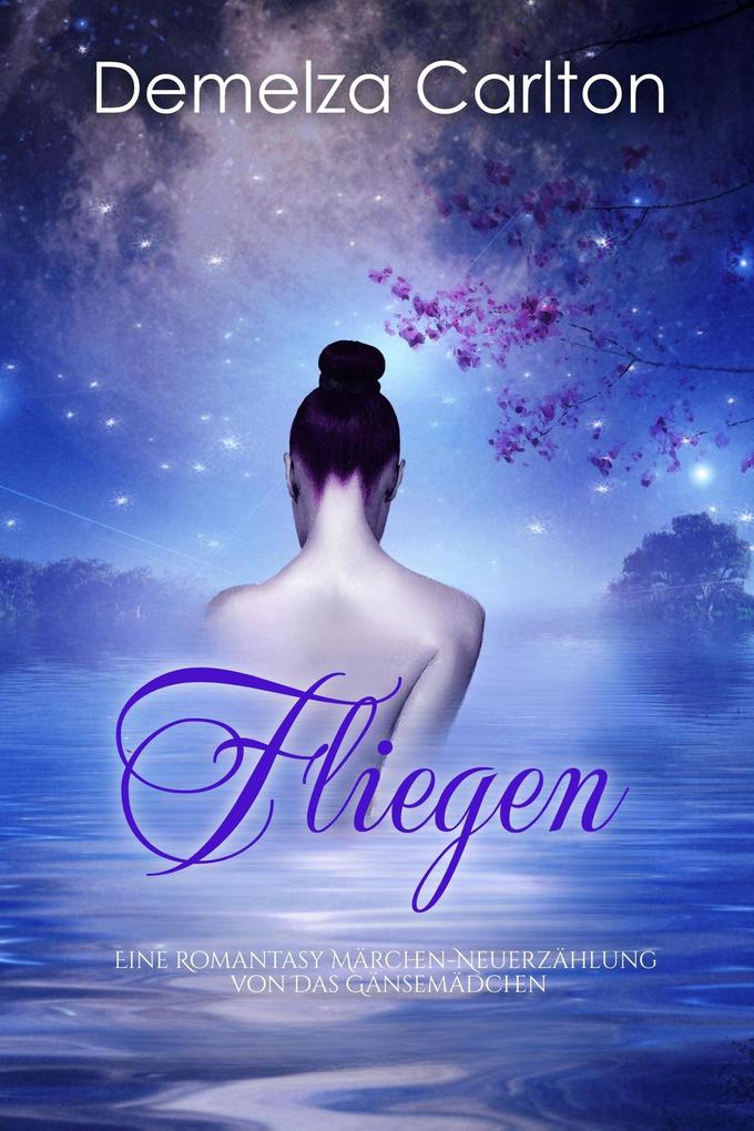 Fliegen: Eine Romantasy Märchen-Neuerzählung von Das Gänsemädchen (Mittelalterliche Märchen-Liebesromanserie #3)