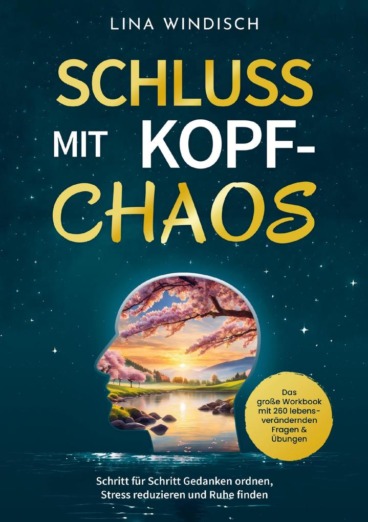 Schluss mit Kopf-Chaos - Das große Workbook mit 260 lebensverändernden Fragen & Übungen