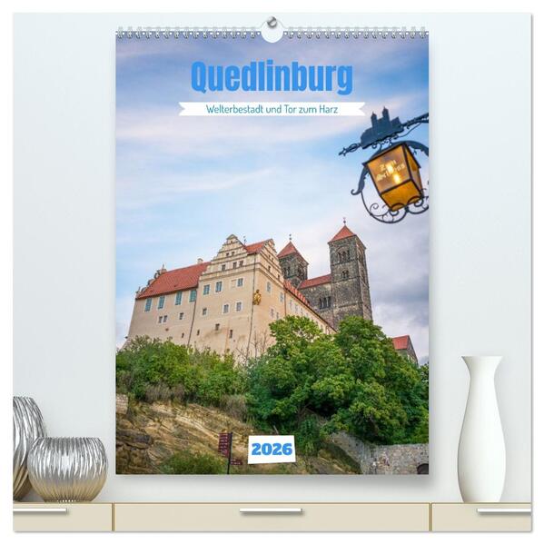 Quedlinburg - Welterbestadt und Tor zum Harz (hochwertiger Premium Wandkalender 2026 DIN A2 hoch) Kunstdruck in Hochglanz