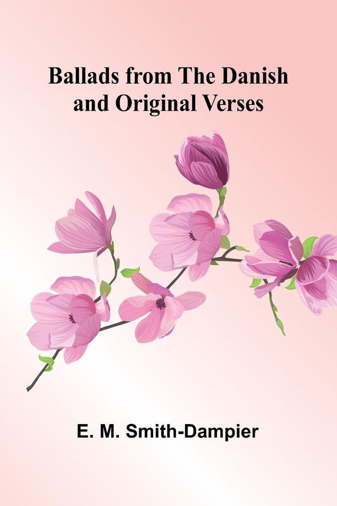 Ballads from the Danish and Original Verses