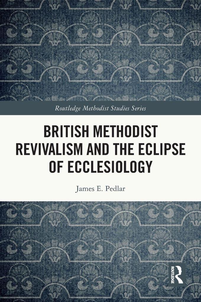 British Methodist Revivalism and the Eclipse of Ecclesiology