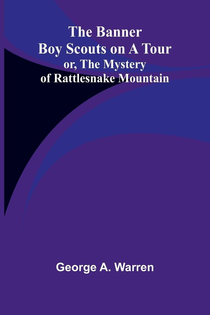 The Banner Boy Scouts on a Tour; or The Mystery of Rattlesnake Mountain