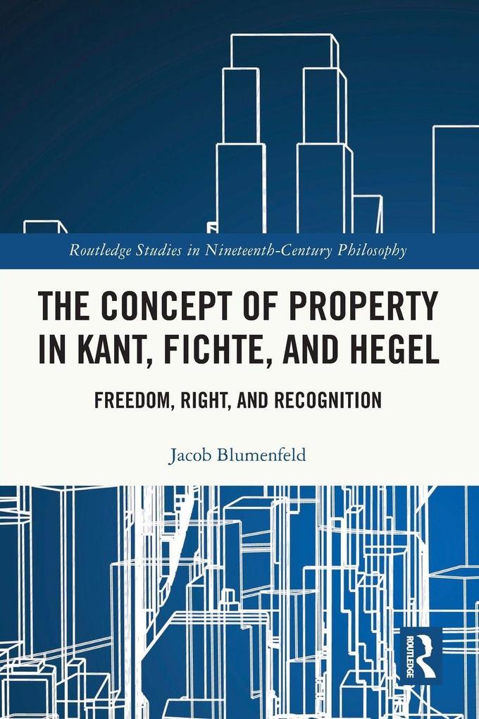 The Concept of Property in Kant Fichte and Hegel