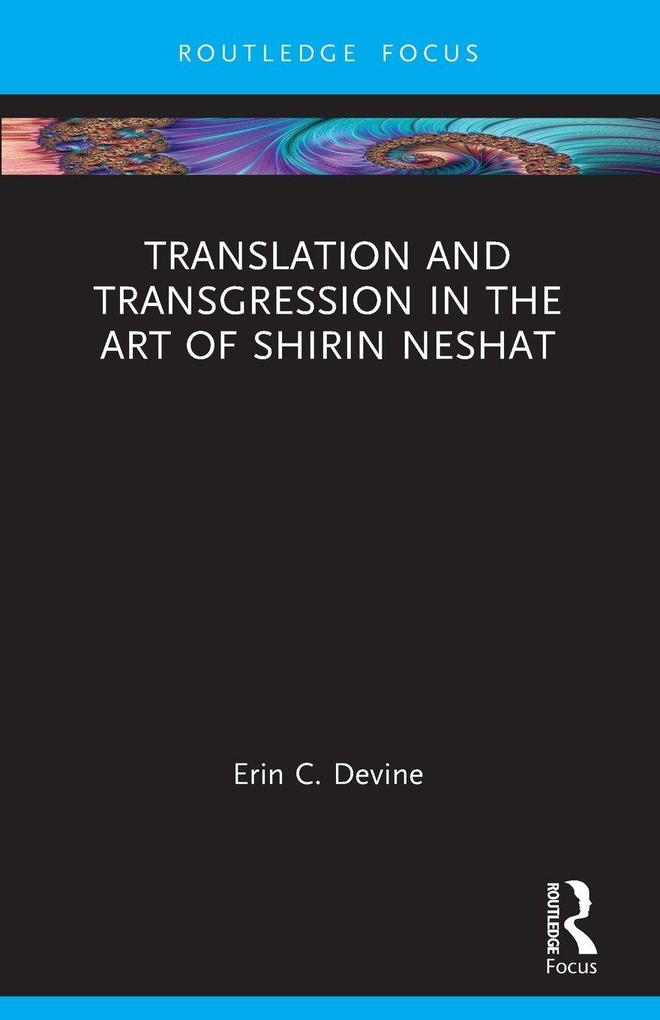 Translation and Transgression in the Art of Shirin Neshat