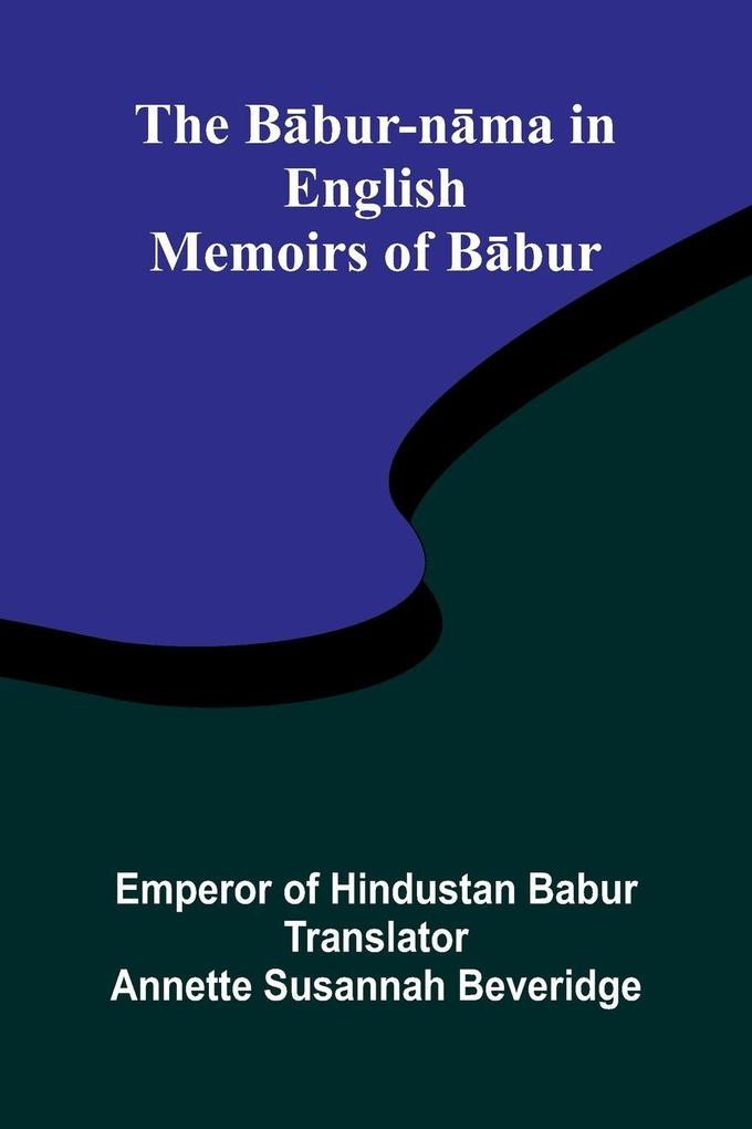The Bbur-nma in English (Memoirs of Bbur)