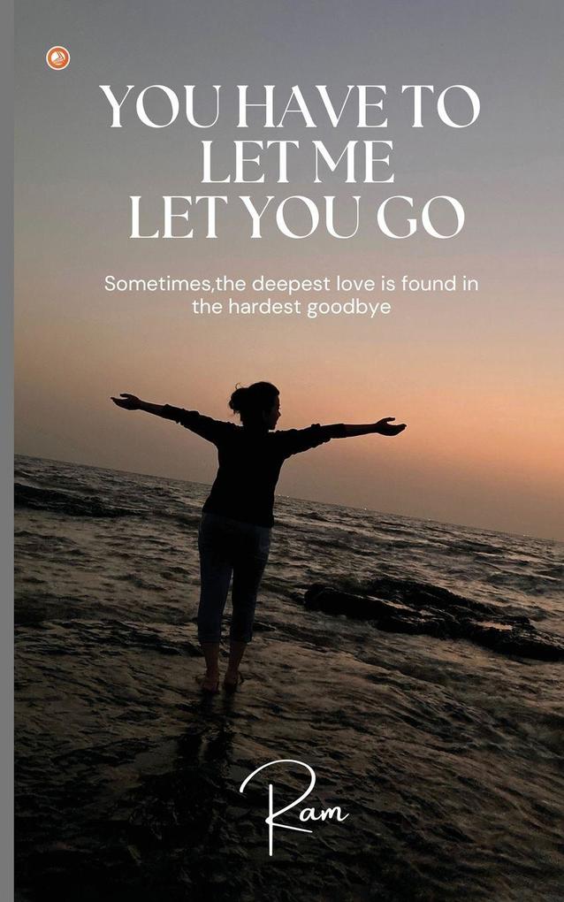 You Have To Let Me Let You Go