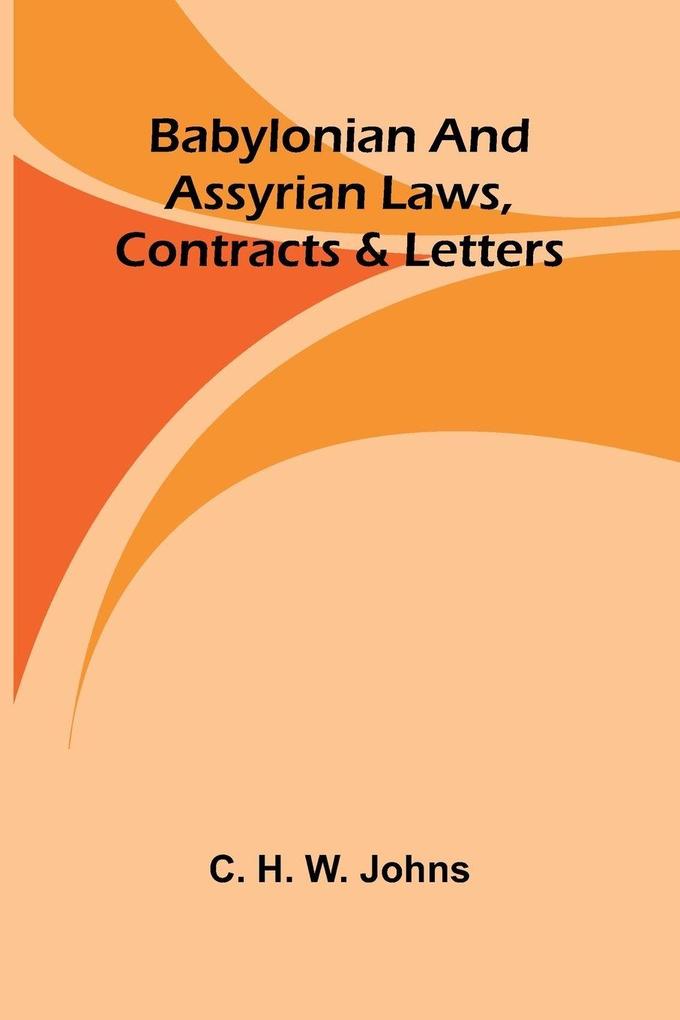 Babylonian and Assyrian Laws Contracts and Letters