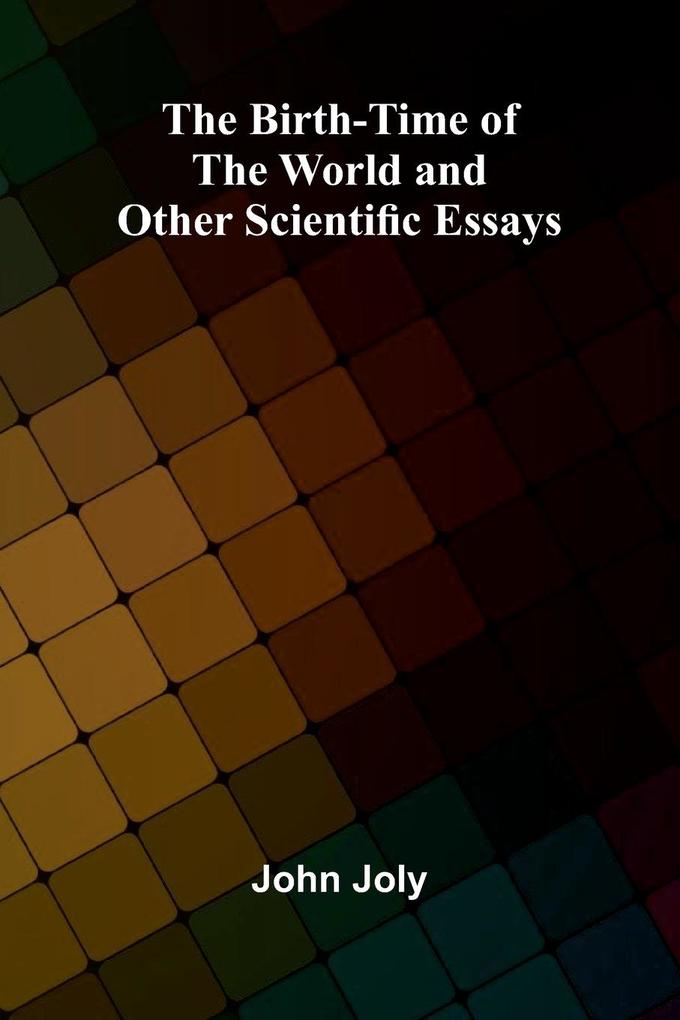 The Birth-Time of the World and Other Scientific Essays