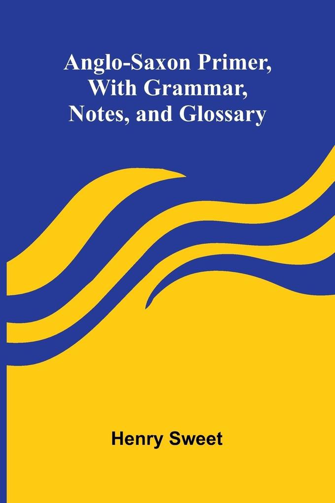 Anglo-Saxon Primer With Grammar Notes and Glossary