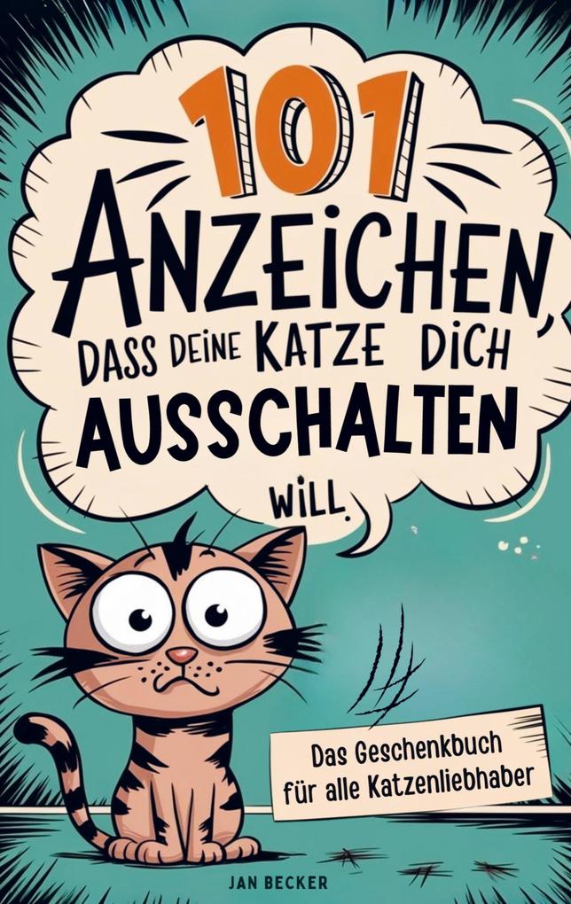 101 Anzeichen dass deine Katze dich ausschalten will: Das Geschenkbuch für Katzenliebhaber