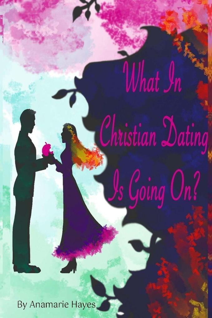 What In Christian Dating Is Going On?