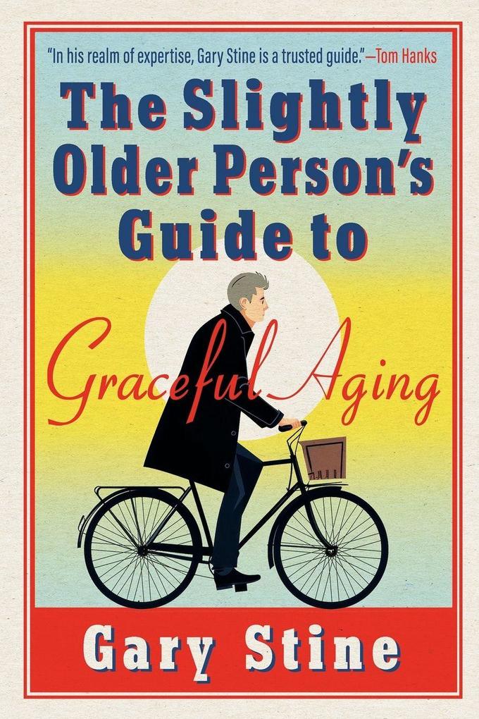 The Slightly Older Person's Guide to Graceful Aging
