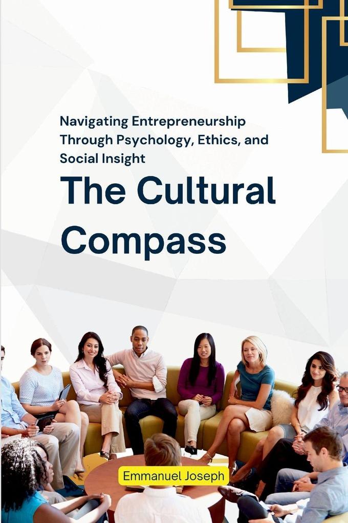 The Cultural Compass Navigating Entrepreneurship Through Psychology Ethics and Social Insight
