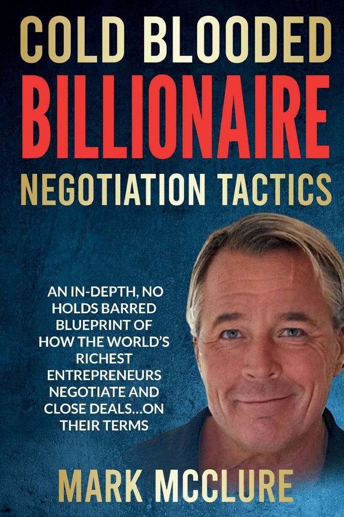 Cold Blooded Billionaire Negotiation Tactics
