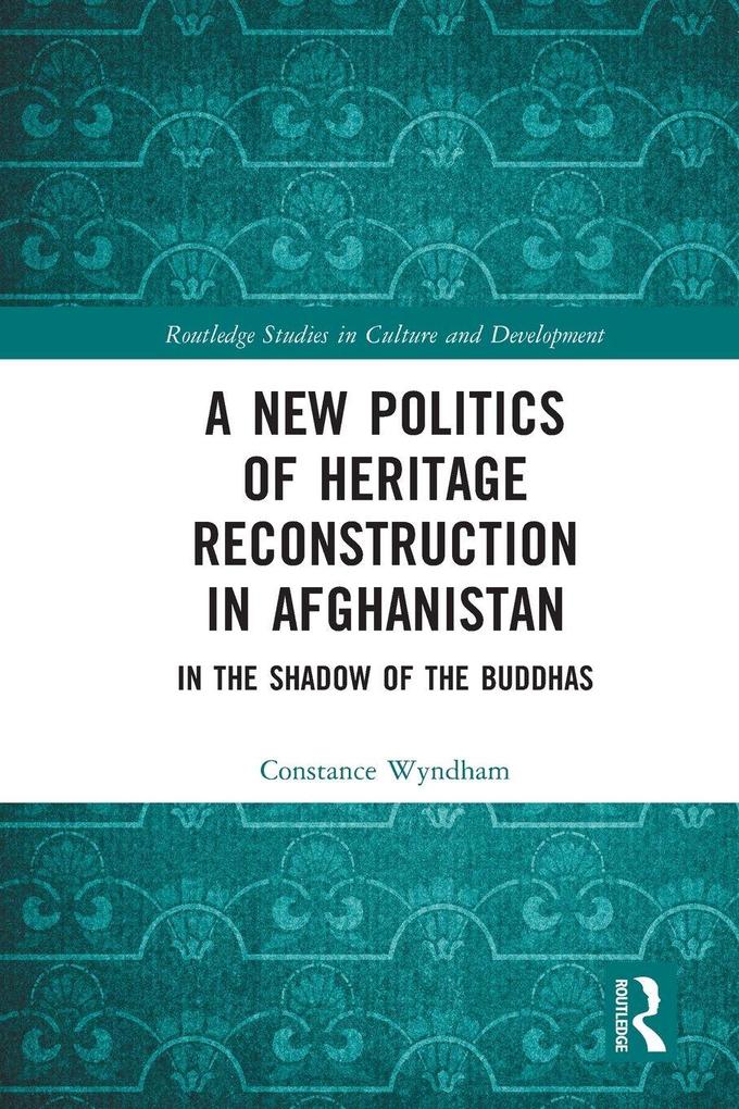 A New Politics of Heritage Reconstruction in Afghanistan