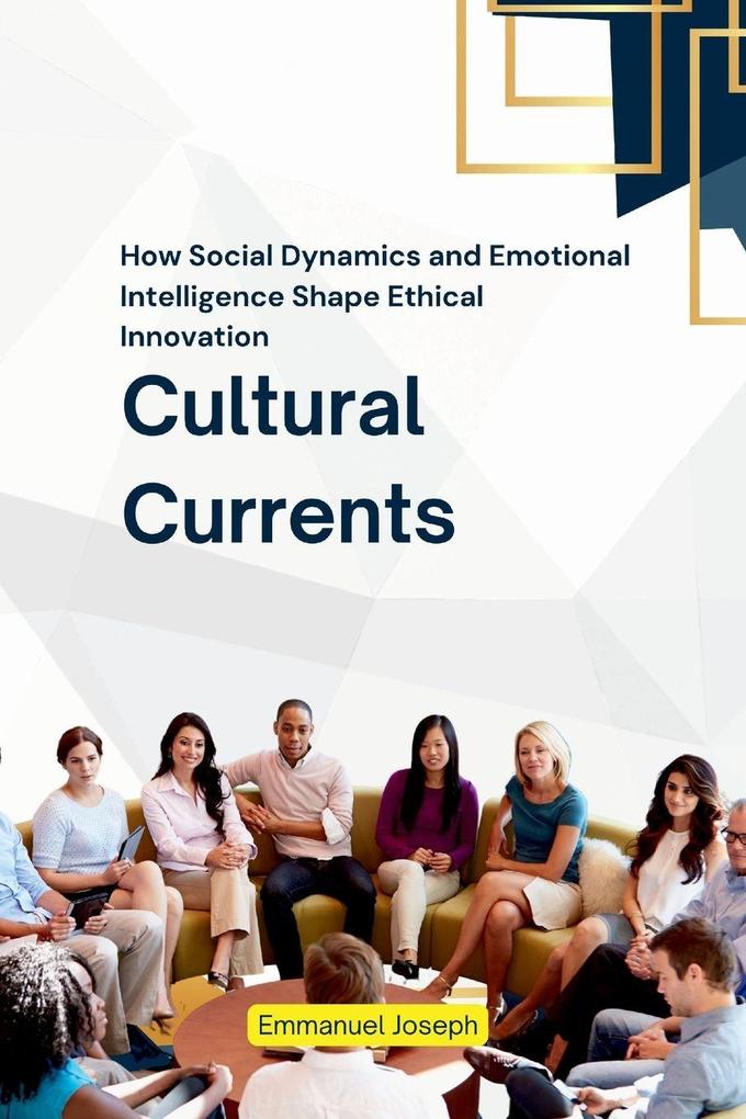 Cultural Currents How Social Dynamics and Emotional Intelligence Shape Ethical Innovation