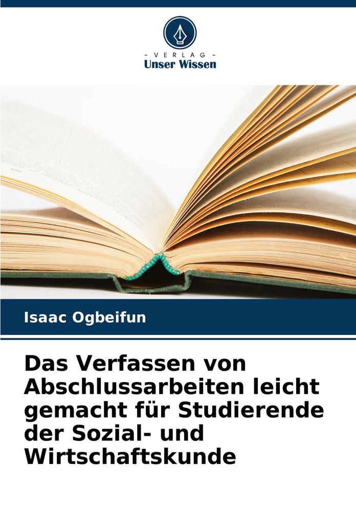 Das Verfassen von Abschlussarbeiten leicht gemacht für Studierende der Sozial- und Wirtschaftskunde