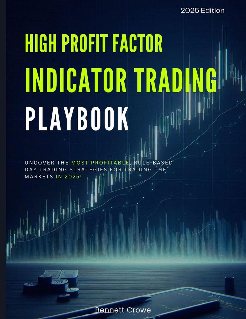 Indicator Trading Playbook: Uncover the Most Profitable Rule-Based Day Trading Strategies for Trading the Markets in 2025! (Profitable Trading Strategies for 2025 #1)